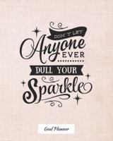 Don't Let Anyone Ever Dull Your Sparkle Goal Planner