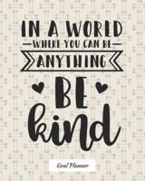 In A World Where You Can Be Anything Be Kind Goal Planner