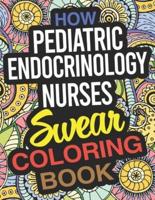 How Pediatric Endocrinology Nurses Swear Coloring Book: A Paediatric Endocrinology Nurse Coloring Book