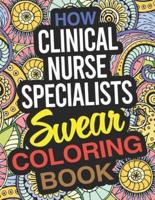 How Clinical Nurse Specialists Swear Coloring Book: A Clinical Nurse Specialist Coloring Book