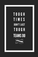 Tough Times Don't Last Tough Teams Do
