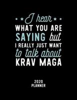 I Hear What You Are Saying I Really Just Want To Talk About Krav Maga 2020 Planner