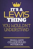 It's A Lewis Thing You Wouldn't Understand Small (6X9) College Ruled Notebook