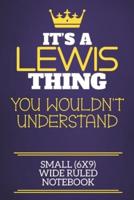 It's A Lewis Thing You Wouldn't Understand Small (6X9) Wide Ruled Notebook