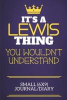 It's A Lewis Thing You Wouldn't Understand Small (6X9) Journal/Diary
