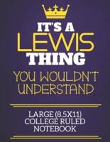 It's A Lewis Thing You Wouldn't Understand Large (8.5X11) College Ruled Notebook