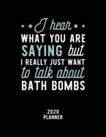 I Hear What You Are Saying I Really Just Want To Talk About Bath Bombs 2020 Planner