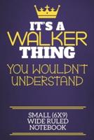 It's A Walker Thing You Wouldn't Understand Small (6X9) Wide Ruled Notebook