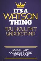 It's A Watson Thing You Wouldn't Understand Small (6X9) College Ruled Notebook