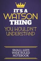 It's A Watson Thing You Wouldn't Understand Small (6X9) Wide Ruled Notebook