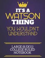 It's A Watson Thing You Wouldn't Understand Large (8.5X11) College Ruled Notebook