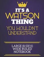 It's A Watson Thing You Wouldn't Understand Large (8.5X11) Wide Ruled Notebook