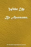 Wake Up Be Awesome.