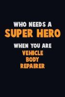 Who Need A SUPER HERO, When You Are Vehicle Body Repairer