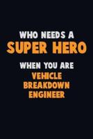 Who Need A SUPER HERO, When You Are Vehicle Breakdown Engineer