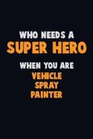 Who Need A SUPER HERO, When You Are Vehicle Spray Painter