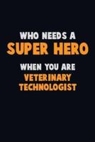 Who Need A SUPER HERO, When You Are Veterinary Technologist