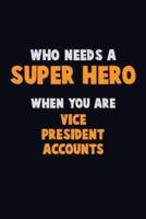 Who Need A SUPER HERO, When You Are Vice President Accounts