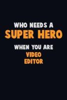 Who Need A SUPER HERO, When You Are Video Editor