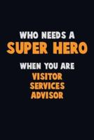 Who Need A SUPER HERO, When You Are Visitor Services Advisor