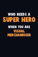 Who Need A SUPER HERO, When You Are Visual Merchandiser