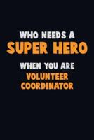 Who Need A SUPER HERO, When You Are Volunteer Coordinator