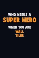 Who Need A SUPER HERO, When You Are Wall Tiler