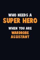 Who Need A SUPER HERO, When You Are Wardrobe Assistant