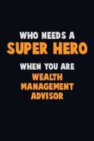 Who Need A SUPER HERO, When You Are Wealth Management Advisor
