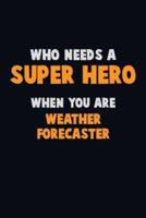 Who Need A SUPER HERO, When You Are Weather Forecaster
