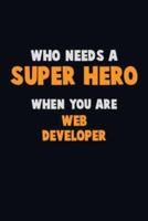 Who Need A SUPER HERO, When You Are Web Developer