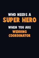 Who Need A SUPER HERO, When You Are Wedding Coordinator