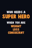 Who Need A SUPER HERO, When You Are Weight Loss Consultant