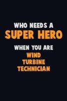 Who Need A SUPER HERO, When You Are Wind Turbine Technician