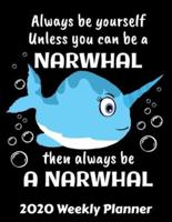 Always Be Yourself Unless You Can Be A Narwhal Then Always Be A Narwhal