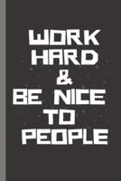 WORK HARD & BE NICE TO PEOPLE - Notebook