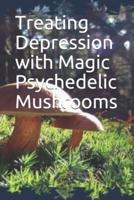 Treating Depression With Magic Psychedelic Mushrooms