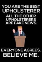 You Are The Best Upholsterer All The Other Upholsterers Are Fake News. Everyone Agrees. Believe Me.