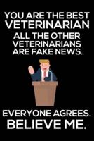 You Are The Best Veterinarian All The Other Veterinarians Are Fake News. Everyone Agrees. Believe Me.