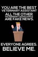 You Are The Best Veterinary Assistant All The Other Veterinary Assistants Are Fake News. Everyone Agrees. Believe Me.