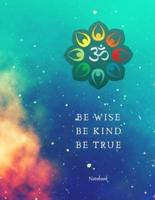 Be Wise Be Kind Be True Om Notebook