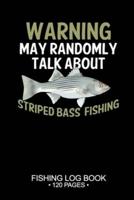 Warning May Randomly Talk About Striped Bass Fishing Fishing Log Book 120 Pages
