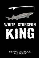 White Sturgeon King Fishing Log Book 120 Pages