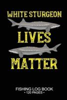 White Sturgeon Lives Matter Fishing Log Book 120 Pages