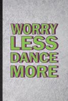Worry Less Dance More