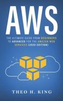 AWS: The Ultimate Guide From Beginners To Advanced For The Amazon Web Services (2020 Edition)