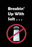 Breakin' Up With Salt...