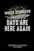 White Sturgeon Days Are Here Again Fishing Log Book 120 Pages