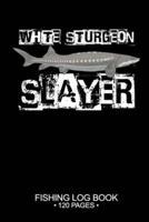 White Sturgeon Slayer Fishing Log Book 120 Pages