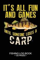 It's All Fun and Games Until Someone Loses A Carp Fishing Log Book 120 Pages